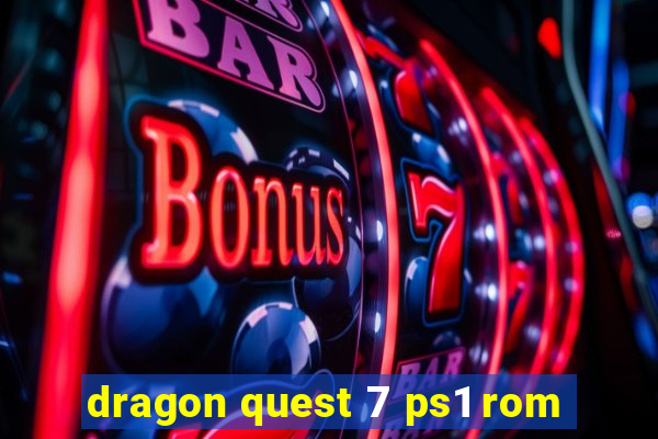 dragon quest 7 ps1 rom